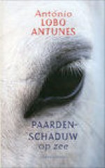 Paardenschaduw op zee - António Lobo Antunes, Harrie Lemmens