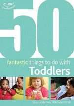 50 Fantastic Things To Do With Toddlers: 16 36 Months - Sally Featherstone, Clare Beswick