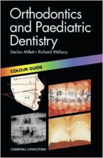 Orthodontics and Paediatric Dentistry: Colour Guide - Declan Millett, Richard Welbury