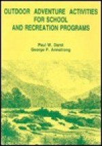 Outdoor Adventure Activities for School and Recreation Programs - George P. Armstrong Paul W. Darst, Paul W. Darst, George P. Armstrong, Paul Darst