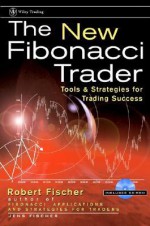 The New Fibonacci Trader: Tools and Strategies for Trading Success - Jens Fischer