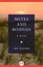 Metes and Bounds: A Novel - Jay Quinn