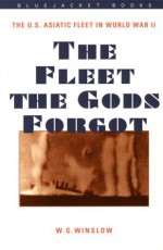 Fleet the Gods Forgot: The United States Asiatic Fleet in World War II (Bluejacket Books) - W.G. Winslow