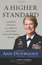 A Higher Standard: Leadership Strategies from America's First Female Four-Star General by Ann Dunwoody (2015-04-28) - Ann Dunwoody;