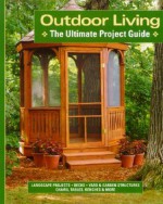 Outdoor Living: The Ultimate Project Guide - Landauer Corporation