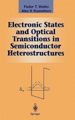 Electronic States and Optical Transitions in Semiconductor Heterostructures - Feodor Vasko, A. Anatoli Kuznetsov, Feodor Vasko