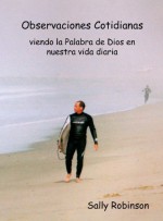 Observaciones Cotidianas - viendo la Palabra de Dios en nuestra vida diaria: (Spanish Edition) - Sally Robinson