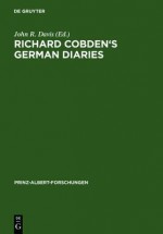 Richard Cobden's German Diaries - Richard Cobden, John R. Davis