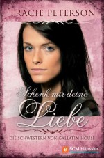 Schenk mir deine Liebe - Tracie Peterson, Susanne Naumann, Sieglinde Denzel