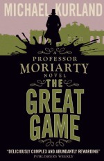 The Great Game : A Professor Moriarty Novel - Michael Kurland