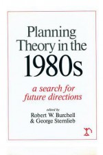 Planning Theory in the 1980s: A Search for Future Directions - Robert W. Burchell, George Sternlieb