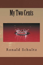 My Two Cents - Ronald Schultz