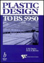 Plastic Design to Bs 5950 - J. M. Davies, Brian Brown