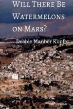 Will There Be Watermelons on Mars? - Debbie Manber Kupfer