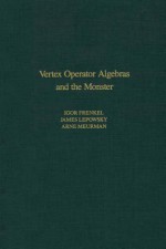 Vertex Operator Algebras and the Monster - Frenkel Meurman, Igor Frenkel, James Lepowsky, Arne Meurman