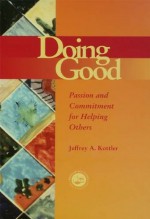 Doing Good: Passion and Commitment for Helping Others - Jeffrey Kottler