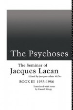 The Psychoses: The Seminar of Jacques Lacan: The Psychoses, 1955-56 Bk.3 - Jacques Lacan, Jacques-Alain Miller