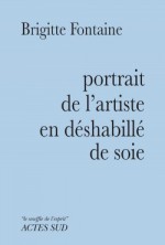 Portrait de l'artiste en déshabillé de soie - Brigitte Fontaine