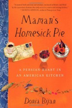 Maman's Homesick Pie: A Persian Heart in an American Kitchen - Donia Bijan