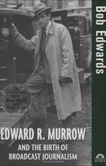 Edward R. Murrow and the Birth of Broadcast Journalism - Bob Edwards