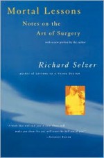 Mortal Lessons: Notes on the Art of Surgery - Richard Selzer