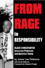 From Rage to Responsibility: Black Conservative Jesse Lee Peterson and America Today - Jesse Lee Peterson, Brad Stetson, Dennis Prager