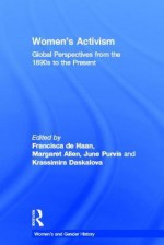 Women's Activism: Global Perspectives from the 1890s to the Present - Francisca De Haan, Margaret Allen, June Purvis