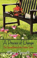 A Process of Change: The Second Book of the Victors Series - Mary Carroll