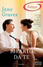 Riparto da te (I Romanzi Emozioni) - Jane Graves, Laura Di Rocco