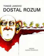 Dostal rozum - Tomáš Janovic, Dušan Polakovič