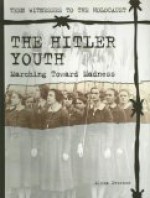 The Hitler Youth: Marching Toward Madness - Alexa Dvorson