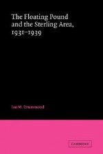 The Floating Pound and the Sterling Area: 1931 1939 - Ian M. Drummond