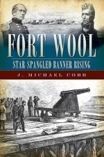 Fort Wool: Star-Spangled Banner Rising - J. Michael Cobb