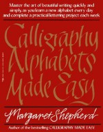 Calligraphy Alphabets Made Easy - Margaret Shepherd