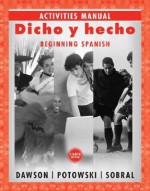 Dicho y hecho, Activities Manual - Laila M. Dawson, Kim Potowski, Silvia Sobral