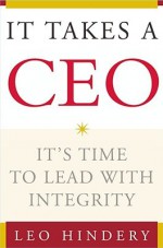 It Takes a CEO: It's Time to Lead with Integrity - Leo Hindery