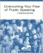 Overcoming Your Fear of Public Speaking: A Proven Method - Michael T. Motley