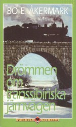 Drömmen om transsibiriska järnvägen - W. Somerset Maugham, Jules Verne, Han Suyin, Sven Lindqvist, Sven Hedin, Bo E. Åkermark