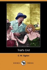 Trail's End (Dodo Press) - George Washington Ogden, P.V.E. Ivory