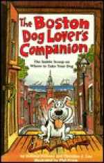 The Dog Lover's Companion to Boston: The Inside Scoop on Where to Take Your Dog - JoAnna Downey, Christian J. Lau