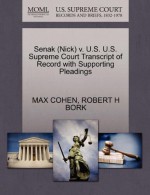 Senak (Nick) v. U.S. U.S. Supreme Court Transcript of Record with Supporting Pleadings - MAX COHEN, ROBERT H BORK