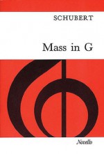 Mass in G vocal score: For Soprano, Tenor & Bass Soli, SATB, Strings & Organ, with Optional Wind & Timpani - Franz Schubert, Berthold Tours