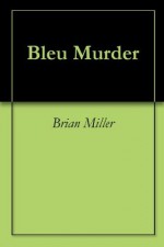 Bleu Murder - Brian Miller