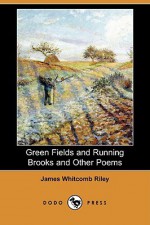 Green Fields and Running Brooks and Other Poems (Dodo Press) - James Riley