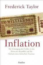 Inflation: Der Untergang des Geldes in der Weimarer Republik und die Geburt eines deutschen Traumas (German Edition) - Frederick Taylor, Klaus-Dieter Schmidt