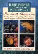 Reef Fishes, Corals And Invertebrates Of The South China Sea (Reef Fishes, Corals & Invertebrates) - Elizabeth Wood