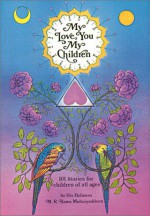 My Love You, My Children: One Hundred & One Stories for Children of All Ages - M.R. Bawa Muhaiyaddeen