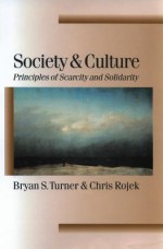 Society and Culture: Scarcity and Solidarity - Chris Rojek, Bryan S. Turner