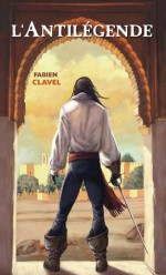 L'antilégende - Fabien Clavel, Gil Formosa