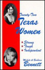 Twenty-Two Texas Women: Strong, Tough, and Independent - Michele Bennett, Barbara Bennett